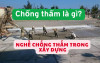 Chống thấm là gì? Tất tần tật về chống thấm và nghề chống thấm trong xây dựng